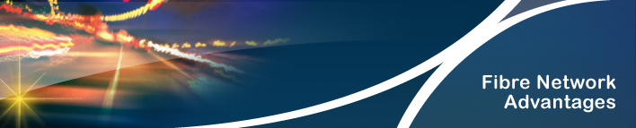 Fibre Network Advantages Fibre Network Advantages